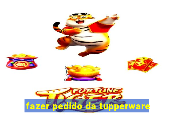 fazer pedido da tupperware